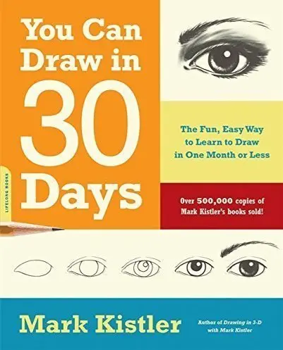 You Can Draw in 30 Days: The Fun, Easy Way to Learn to Draw in One Month or Less 