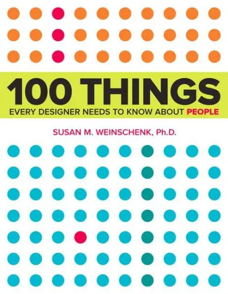 100 Things Every Designer Needs to Know About People by Susan Weinschenk