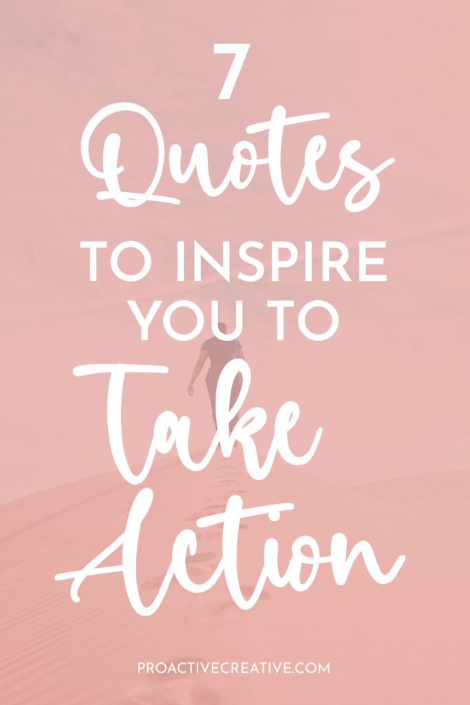 7 Powerful Quotes to Inspire You to Take Action & Start Doing Things