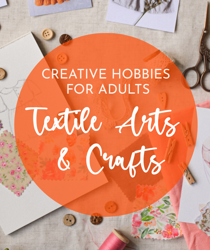 Creative textile arts and crafts hobbies for adults